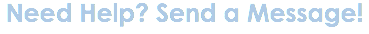 Need Help? Send a Message!